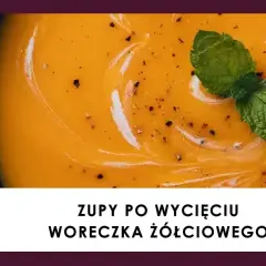 Jakie zupy po usunięciu woreczka żółciowego są najłatwiejsze do strawienia?